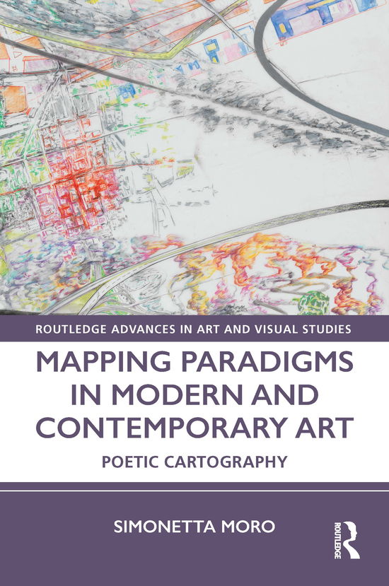 Cover for Moro, Simonetta (Institute for Doctoral Studies in the Visual Arts) · Mapping Paradigms in Modern and Contemporary Art: Poetic Cartography - Routledge Advances in Art and Visual Studies (Hardcover Book) (2021)