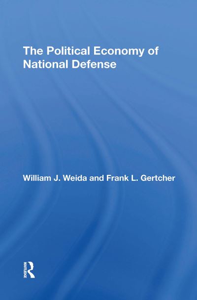 William J Weida · The Political Economy Of National Defense (Paperback Book) (2024)