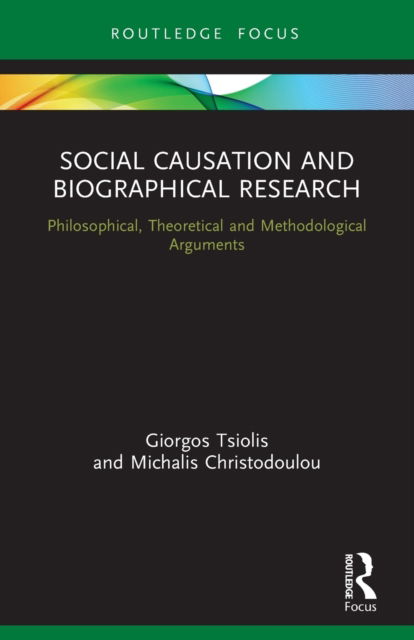 Cover for Tsiolis, Giorgos (University of Crete, Greece) · Social Causation and Biographical Research: Philosophical, Theoretical and Methodological Arguments - Routledge Advances in Research Methods (Paperback Book) (2022)