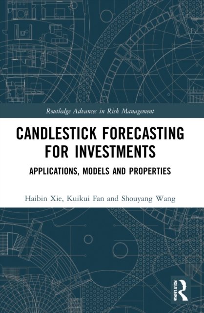 Cover for Xie, Haibin (University of International Business and Economics, China) · Candlestick Forecasting for Investments: Applications, Models and Properties - Routledge Advances in Risk Management (Pocketbok) (2022)