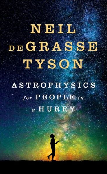 Cover for Degrasse Tyson, Neil (American Museum of Natural History) · Astrophysics for People in a Hurry (Gebundenes Buch) (2017)