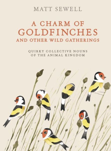 Cover for Matt Sewell · A charm of goldfinches and other wild gatherings (Book) [First American edition. edition] (2017)