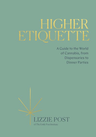 Cover for Lizzie Post · Higher Etiquette: A Guide to the World of Cannabis, from Dispensaries to Dinner Parties (Gebundenes Buch) (2019)
