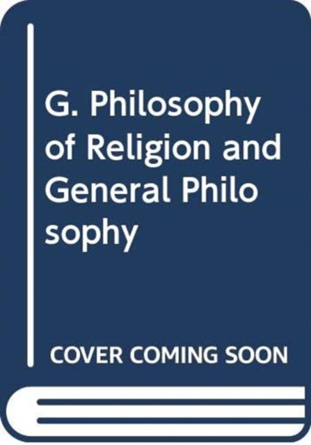 Cover for Various Authors · G. Philosophy of Religion and General Philosophy (Book) (2007)