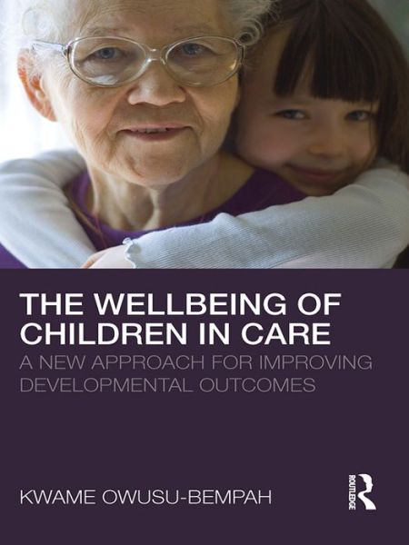 Cover for Owusu-Bempah, Kwame (University of Leicester, UK) · The Wellbeing of Children in Care: A New Approach for Improving Developmental Outcomes (Hardcover Book) (2010)