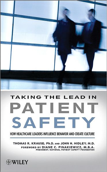 Taking the Lead in Patient Safety: How Healthcare Leaders Influence Behavior and Create Culture - Krause, Thomas R. (Co-Founder and Chief Executive Officer, Behavioral Science Technology, Inc.) - Books - John Wiley & Sons Inc - 9780470225394 - November 25, 2008