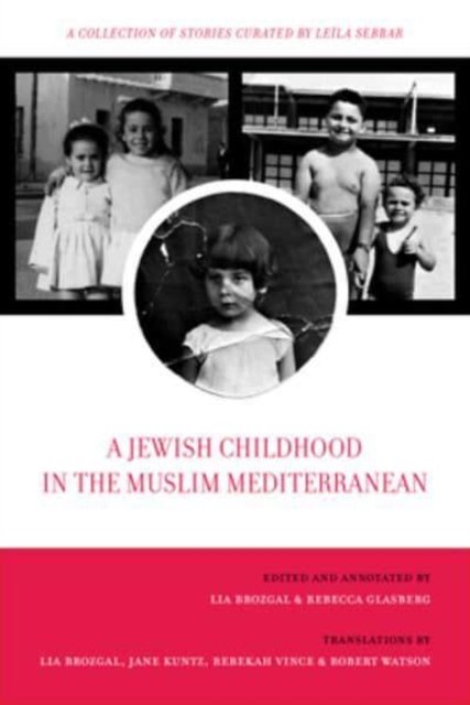 Cover for Lia Brozgal · A Jewish Childhood in the Muslim Mediterranean: A Collection of Stories Curated by Leila Sebbar - University of California Series in Jewish History and Cultures (Paperback Bog) (2023)