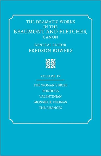 Cover for Francis Beaumont · The Dramatic Works in the Beaumont and Fletcher Canon: Volume 4, The Woman's Prize, Bonduca, Valentinian, Monsieur Thomas, The Chances (Paperback Book) (2008)
