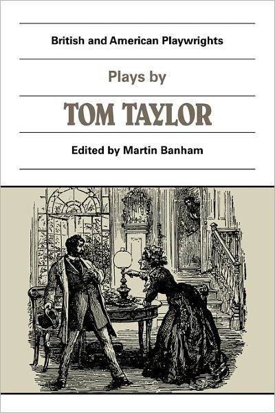 Cover for Tom Taylor · Plays by Tom Taylor: Still Waters Run Deep, The Contested Election, The Overland Route, The Ticket-of-Leave Man - British and American Playwrights 15 Volume Paperback Set (Paperback Bog) (1985)