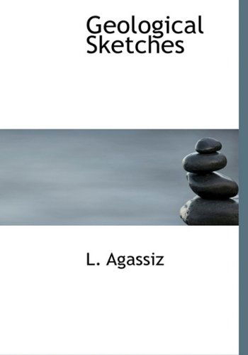 Cover for L. Agassiz · Geological Sketches (Hardcover Book) [Large Print, Lrg edition] (2008)