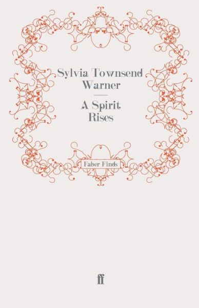 A Spirit Rises - Sylvia Townsend Warner - Books - Faber & Faber - 9780571276394 - February 17, 2011