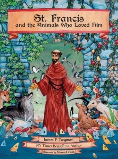 Cover for James F Twyman · St. Francis and the Animals Who Loved Him (Hardcover Book) (2021)