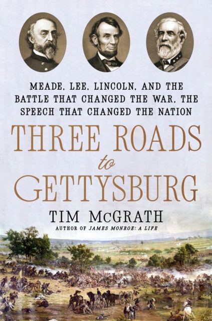 Cover for Tim McGrath · Three Roads to Gettysburg: Meade, Lee, Lincoln, and the Battle That Changed the War, the Speech That Changed the Nation (Paperback Bog) (2025)