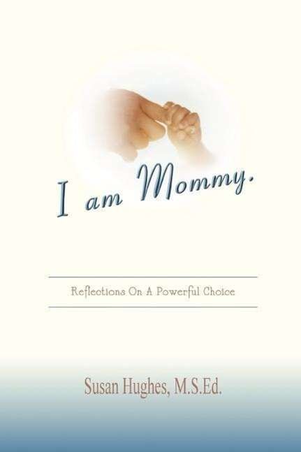 Cover for Susan Hughes · I Am Mommy. (Taschenbuch) (2007)