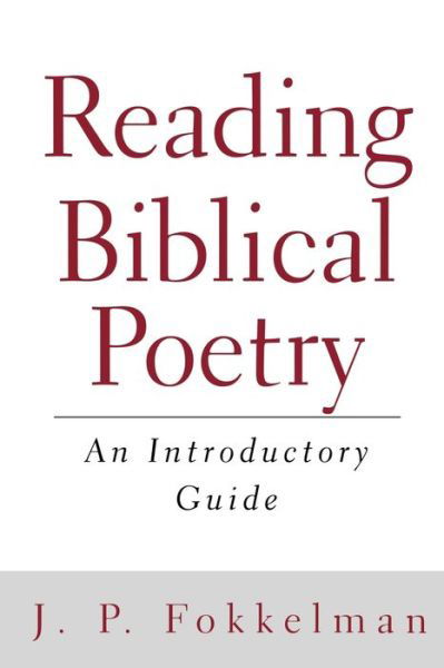 Reading Biblical Poetry: An Introductory Guide - J. P. Fokkelman - Bücher - Westminster/John Knox Press,U.S. - 9780664224394 - 1. Oktober 2001