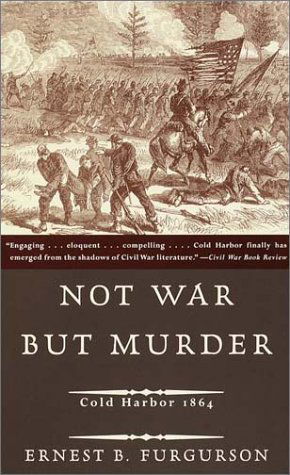 Not War but Murder: Cold Harbor 1864 - Ernest B. Furgurson - Books - Vintage - 9780679781394 - August 14, 2001