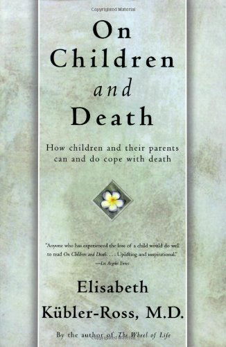 On Children and Death: How Children and Their Parents Can and Do Cope with Death - Elisabeth Kubler-ross - Bøger - Scribner - 9780684839394 - 9. juni 1997