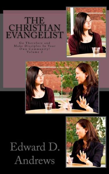 The Christian Evangelist: Go Therefore and Make Disciples in Your Own Community! (Volume 2) - Edward D Andrews - Livres - Christian Publishing House - 9780692241394 - 20 juin 2014