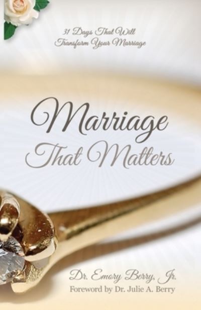 Cover for Dr. Emory Berry Jr. · Marriage that Matters : 31 Days that Will Transform Your Relationship (Paperback Book) (2016)