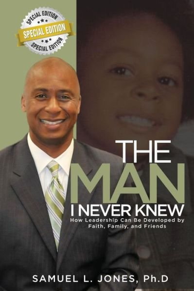 Cover for Samuel L. Jones · The Man I Never Knew : How Leadership Can Be Developed by Faith, Family, and Friends (Taschenbuch) (2016)
