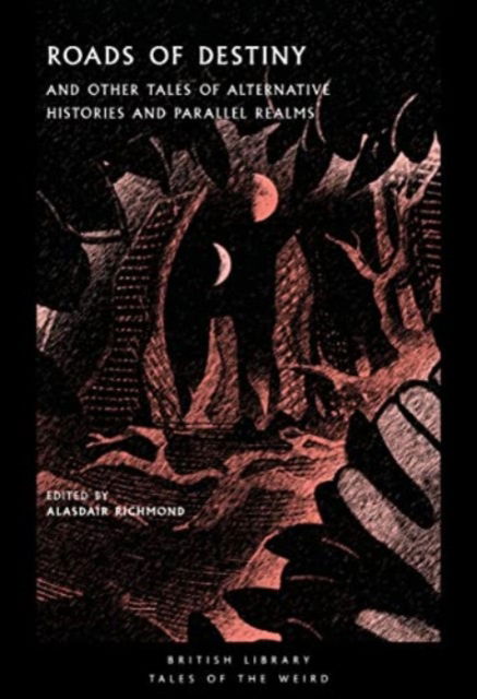 Roads of Destiny: And Other Tales of Alternative Histories and Parallel Realms - British Library Tales of the Weird - - Books - British Library Publishing - 9780712354394 - November 23, 2023