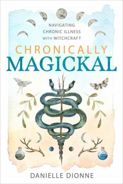 Chronically Magickal: Navigating Chronic Illness with Witchcraft - Danielle Dionne - Books - Llewellyn Publications,U.S. - 9780738769394 - October 8, 2024