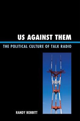 Cover for Randy Bobbitt · Us against Them: The Political Culture of Talk Radio - Lexington Studies in Political Communication (Hardcover Book) (2010)