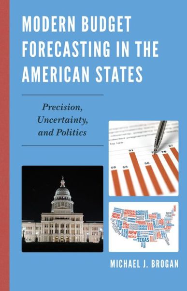 Cover for Michael J. Brogan · Modern Budget Forecasting in the American States: Precision, Uncertainty, and Politics (Hardcover Book) (2013)