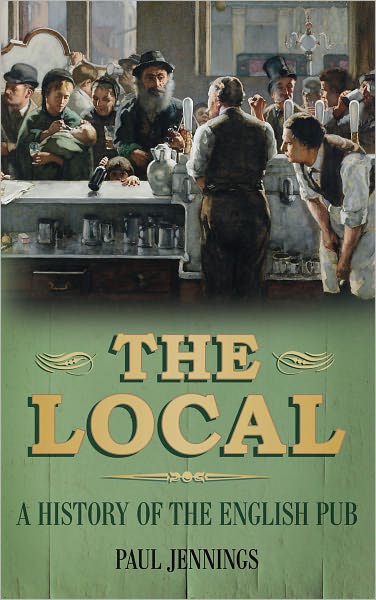 The Local - A History of the English Pub - Paul Jennings - Inne - The History Press Ltd - 9780752459394 - 17 marca 2011