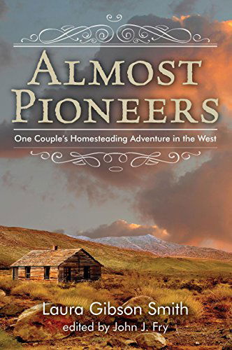 Cover for John Fry · Almost Pioneers: One Couple's Homesteading Adventure In The West (Pocketbok) [First edition] (2013)