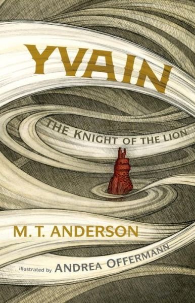 Cover for M. T. Anderson · Yvain: The Knight of the Lion (Book) (2017)