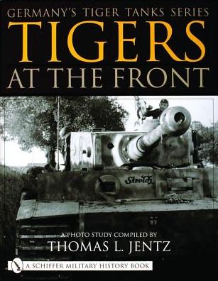 Cover for Thomas L. Jentz · Germany's Tiger Tanks Series Tigers at the Front: A Photo Study (Hardcover Book) (2001)