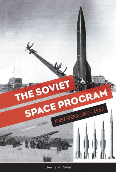 Cover for Eberhard Rodel · The Soviet Space Program: First Steps: 1941–1953 - The Soviets in Space Series (Hardcover Book) (2018)