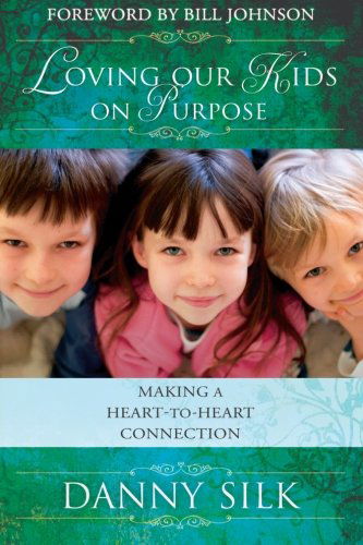 Cover for Danny Silk · Loving Our Kids on Purpose: Making a Heart-To-Heart Connection (Paperback Book) (2008)