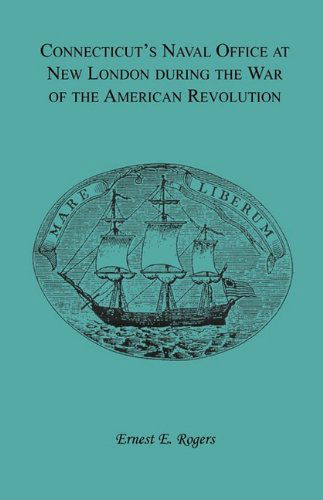 Cover for Ernest E. Rogers · Connecticut's Naval Office at New London During the War of the American Revolution Volume II of Collections of the New London Historical Society. (Paperback Bog) (2009)