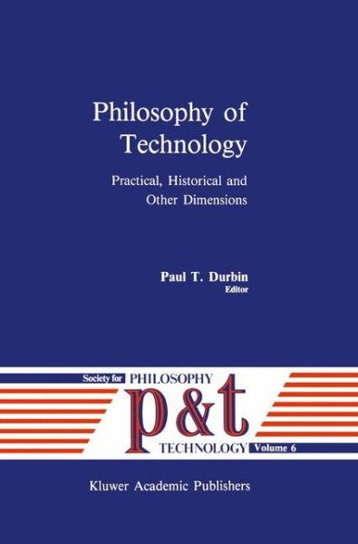 Cover for Paul T Durbin · Philosophy of Technology: Practical, Historical and Other Dimensions - Philosophy and Technology (Hardcover Book) [1989 edition] (1989)