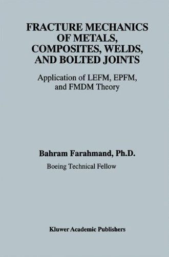 Fracture Mechanics of Metals, Composites, Welds, and Bolted Joints: Application of LEFM, EPFM, and FMDM Theory - Bahram Farahmand - Livros - Springer - 9780792372394 - 30 de novembro de 2000