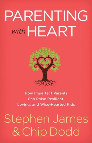 Cover for Stephen James · Parenting with Heart: How Imperfect Parents Can Raise Resilient, Loving, and Wise-Hearted Kids (Paperback Book) (2018)