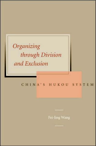 Cover for Fei-Ling Wang · Organizing Through Division and Exclusion: China's Hukou System (Hardcover Book) (2005)