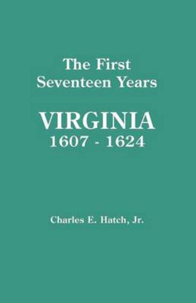 Cover for Jr. Charles E. Hatch · The First Seventeen Years: Virginia, 1607-1624 (Jamestown 350th Anniversary Historical Booklet,) (Paperback Book) (2009)