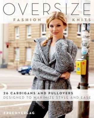 Cover for Frechverlag Gmbh · Oversize Fashion Knits: 26 Cardigans and Pullovers Designed to Maximize Style and Ease (Paperback Book) (2019)