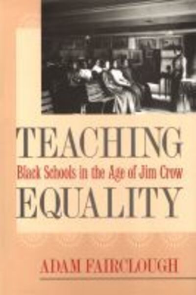 Teaching Equality: Black Schools in the Age of Jim Crow - Mercer University Lamar Memorial Lectures - Adam Fairclough - Books - University of Georgia Press - 9780820350394 - May 15, 2016