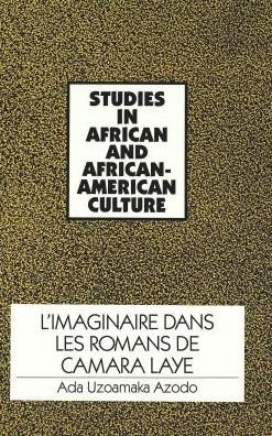 L'Imaginaire Dans Les Romans De Camara Laye - Studies in African and Afro-American Culture - Ada Uzoamaka Azodo - Bøger - Peter Lang Publishing Inc - 9780820420394 - 1. juni 1993