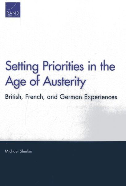 Cover for Michael Shurkin · Setting Priorities in the Age of Austerity: British, French, and German Experiences (Paperback Book) (2013)