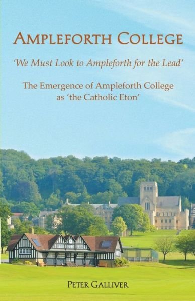 Cover for Peter Galliver · Ampleforth College: The Emergence of Ampleforth College as 'the Catholic Eton' (Paperback Book) (2019)