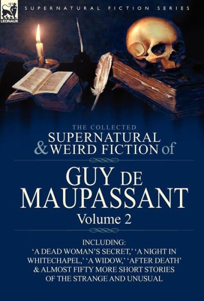 Cover for Guy De Maupassant · The Collected Supernatural and Weird Fiction of Guy de Maupassant: Volume 2-Including Fifty-Four Short Stories of the Strange and Unusual (Hardcover Book) (2010)