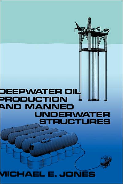 Cover for Michael E. Jones · Deepwater Oil Production and Manned Underwater Structures (Hardcover Book) [1981 edition] (1981)