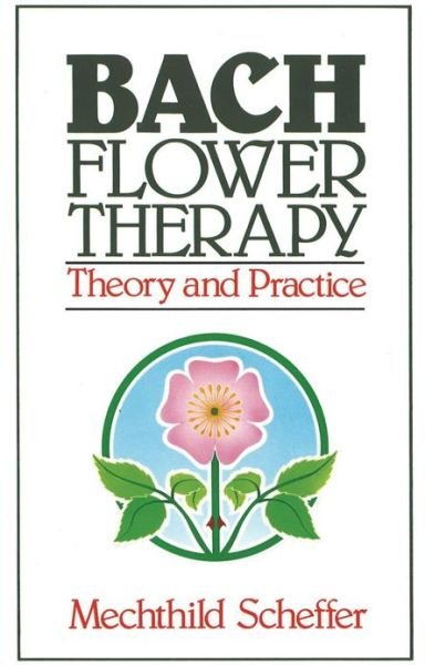 Cover for Mechthild Scheffer · Bach Flower Therapy: Theory and Practice (Paperback Book) [Original Ed. edition] (1986)