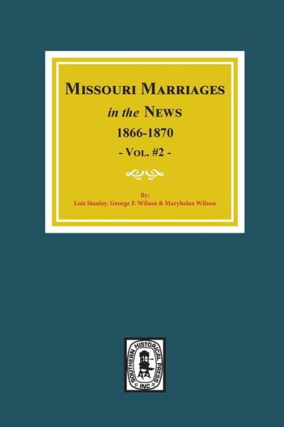 Missouri Marriages in the News, 1866-1870. (Vol. #2) - Lois Stanley - Książki - Southern Historical Press - 9780893084394 - 6 września 2021