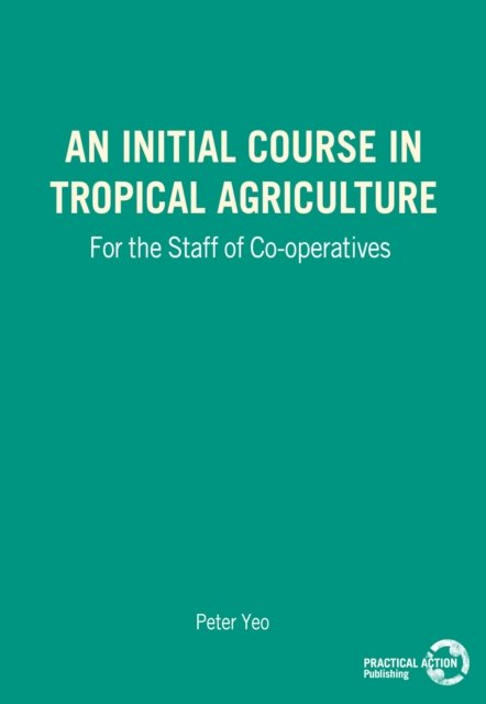 Cover for Peter Yeo · An Initial Course in Tropical Agriculture for the Staff of Co-operatives (Paperback Book) (1976)